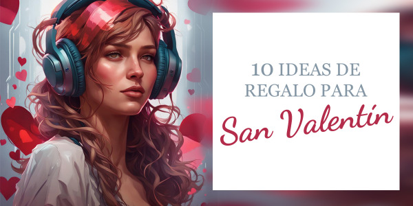 Top 10 Regalos de San Valentín | El amor es ciego, pero no sordo. Regala Concerto